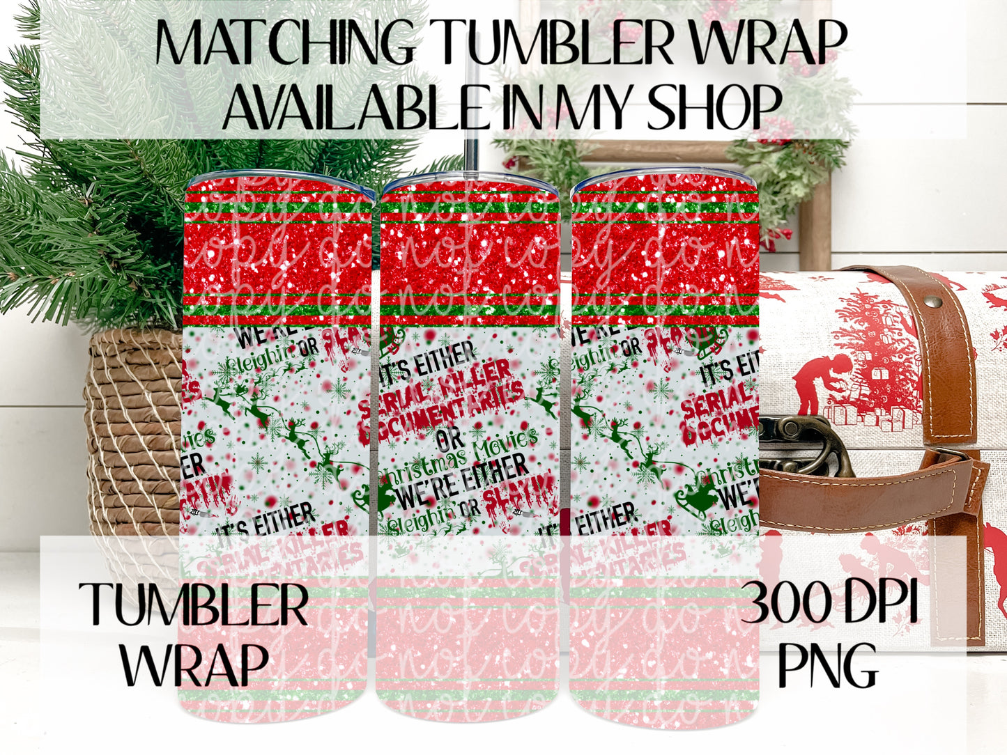 It's Either Serial Killer Documentaries Or Christmas Movies We're Either Sleighin' Or Slayin' TRANSPARENT 16oz Wrap