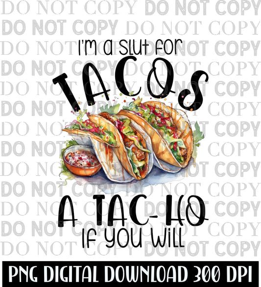 I'm A Slut For Tacos A Tac-ho If You Will PNG