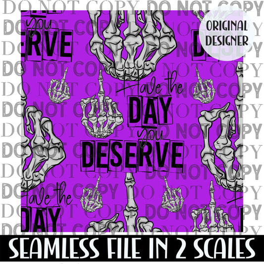 Have The Day You Deserve Seamless PNG