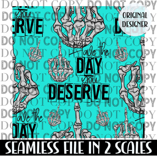 Have The Day You Deserve Seamless PNG