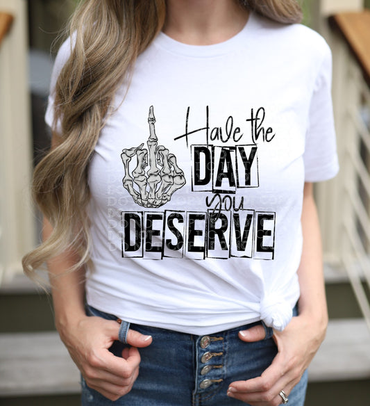 Have The Day You Deserve PNG