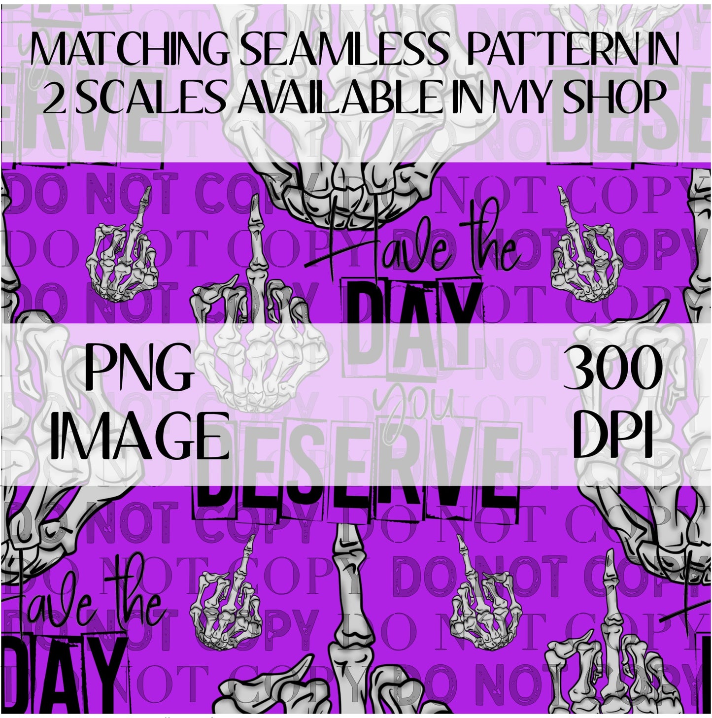 Have The Day You Deserve PNG