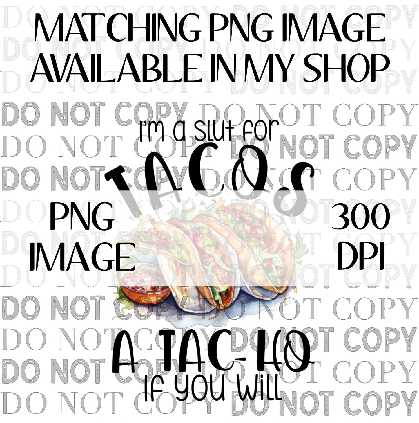 I'm A Slut For Tacos A Tac-ho If You Will Wrap PNG