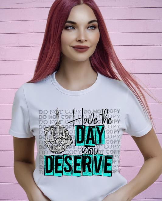 Have The Day You Deserve PNG